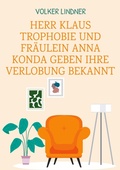 Cover: Herr Klaus Trophobie und Fr&auml;ulein Anna Konda geben ihre Verlobung bekannt - BoD - Books on Demand