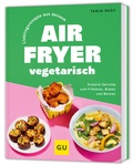 Cover: Lieblingsrezepte aus deinem Airfryer - vegetarisch - Gr&auml;fe und Unzer