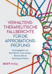 Abbildung von: Verhaltenstherapeutische Fallberichte für die Approbationsprüfung - dgvt-Verlag