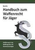 Abbildung von: Handbuch zum Waffenrecht für Jäger - Juristischer Fachverlag Busche Kiel