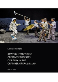 Abbildung von: REWORK: EMBEDDING CREATIVE PROCESSES OF REMIX IN THE CHAMBER OPERA LA LUNA - Wolke V.-G.
