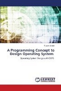 Enlarge image Cover: A Programming Concept to Design Operating System - LAP Lambert Academic Publishing