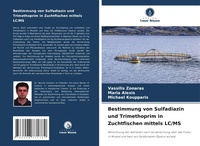 Abbildung von: Bestimmung von Sulfadiazin und Trimethoprim in Zuchtfischen mittels LC/MS - Verlag Unser Wissen