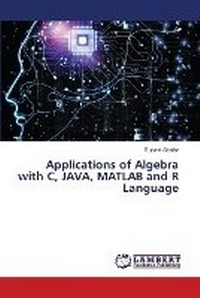 Enlarge image Cover: Applications of Algebra with C, JAVA, MATLAB and R Language - LAP Lambert Academic Publishing