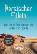 Cover: Persischer Wein. Wie ich im Bike-Rausch bis in den Iran radelte - Edition Raetia