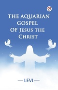 Cover: The Aquarian Gospel of Jesus the Christ (Edition1) - Double 9 Books LLP