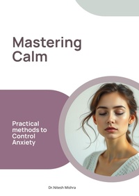 Enlarge image Cover: Mastering Calm: Practical Methods to Control Anxiety - NITESH MISHRA