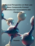 Cover: A Physical Perspective on How Low-Mass Compounds Prevent Biomolecular Associations and Clustering - Independent Publisher