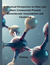 Enlarge image Cover: A Physical Perspective on How Low-Mass Compounds Prevent Biomolecular Associations and Clustering - Independent Publisher