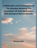 Cover: A Molecular-Level Investigation Of The Interplay Mediating The Association Of Sulfa Medications With Biological Macromolecules - Independent Publisher