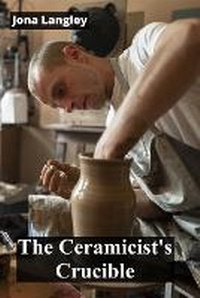 Abbildung von: The Ceramicist's Crucible - Jona Langley