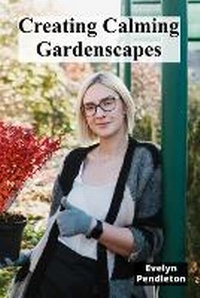 Abbildung von: Creating Calming Gardenscapes - Evelyn Pendleton