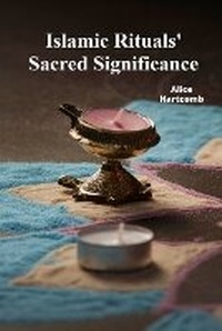 Abbildung von: Islamic Rituals' Sacred Significance - Alice Hartcomb