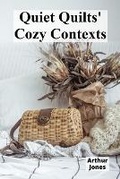 Cover: Quiet Quilts' Cozy Contexts - Arthur Jones