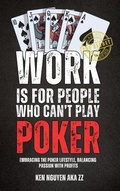 Cover: Work Is for People Who Can't Play Poker - Ken Nguyen