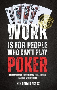 Abbildung von: Work Is for People Who Can't Play Poker - Ken Nguyen