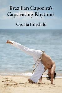 Abbildung von: Brazilian Capoeira's Captivating Rhythms - Cecilia Fairchild