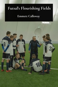 Abbildung von: Futsal's Flourishing Fields - Emmett Calloway