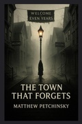 Cover: The Town That Forgets - Matthew Edward Petchinsky