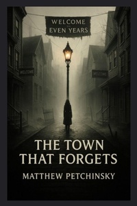 Enlarge image Cover: The Town That Forgets - Matthew Edward Petchinsky