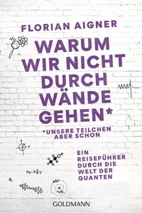 Abbildung von: Warum wir nicht durch Wände gehen - Goldmann