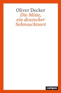 Cover: Die Mitte, ein deutscher Sehnsuchtsort - Campus