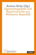 Cover: Eigentumspolitik vom Kaiserreich bis zur Weimarer Republik - Campus