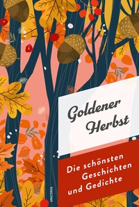Abbildung von: Goldener Herbst. Die schönsten Geschichten und Gedichte - Anaconda Verlag