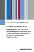 Cover: Crowdsubjektivit&auml;ten - Die Praxis digitaler Plattformarbeit zwischen algorithmischen Steuerungsformen, Autonomieversprechen und neuen Ungleichheiten - Juventa Verlag ein Imprint der Beltz Verlagsgruppe GmbH & Co. KG