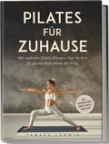 Abbildung von: Pilates für zuhause: Mit einfachen Pilates Übungen Step-by-Step fit, gesund und schlank im Alltag - inkl. Trainingsplänen, Körper-Check & Audio-Guide - Edition Lunerion