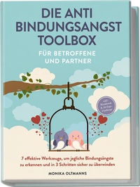 Abbildung von: Die Anti Bindungsangst Toolbox für Betroffene und Partner: 7 effektive Werkzeuge, um jegliche Bindungsängste zu erkennen und in 3 Schritten sicher zu überwinden - inkl. Workbook & 30-Tage-Challenge - Edition Lunerion