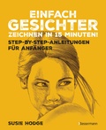 Cover: Einfach Gesichter zeichnen in 15 Minuten! Step-by-step-Anleitungen f&uuml;r Anf&auml;nger - - Bassermann