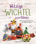 Cover: Witzige Wichtel zum H&auml;keln - 20 megas&uuml;&szlig;e Wichtel f&uuml;r alle Anl&auml;sse - Bassermann