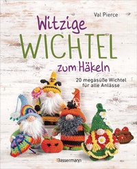 Abbildung von: Witzige Wichtel zum Häkeln - 20 megasüße Wichtel für alle Anlässe - Bassermann