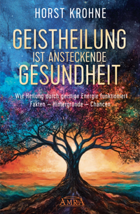 Abbildung von: GEISTHEILUNG IST ANSTECKENDE GESUNDHEIT: Wie Heilung durch geistige Energie funktioniert - AMRA Verlag