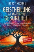 Cover: GEISTHEILUNG IST ANSTECKENDE GESUNDHEIT: Wie Heilung durch geistige Energie funktioniert (&Uuml;berarbeitete Neuausgabe) - AMRA Verlag
