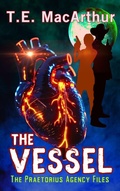 Cover: The Vessel (The Praetorius Agency Files, #3) - T.E. MacArthur