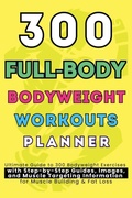 Cover: 300 Full-Body Body Weight Workouts Book Planner - Aria Capri International Inc.