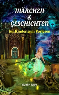 Abbildung von: Märchen und Geschichten für Kinder zum Vorlesen, Gute Nacht Geschichten für Kinder - Vorlesegeschichten - neobooks