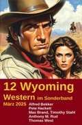 Cover: 12 Wyoming Western im Sonderband M&auml;rz 2025 - Uksak E-Books