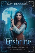 Cover: Enshrine (Rosementh Chronicles, #1) - Kay Bennson