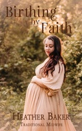 Cover: Birthing By Faith - Heather Baker