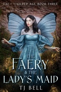 Cover: The Faery & the Lady's Maid (Fae in the Gilded Age, #3) - Tami Lund