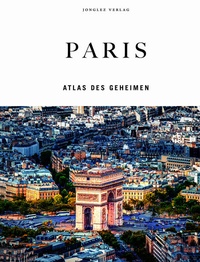 Abbildung von: Paris - Atlas des Geheimen - Jonglez Verlag