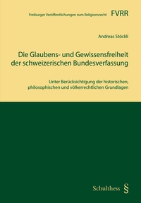 Abbildung von: Die Glaubens- und Gewissensfreiheit der schweizerischen Bundesverfassung - Schulthess Juristische Medien