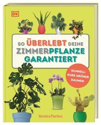 Abbildung von: So überlebt deine Zimmerpflanze garantiert - Dorling Kindersley Verlag