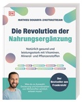 Abbildung von: Die Revolution der Nahrungsergänzung - Dorling Kindersley Verlag