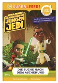 Cover: SUPERLESER! Star WarsT Die Abenteuer der jungen Jedi - Die Suche nach dem Aschehund - Dorling Kindersley Verlag