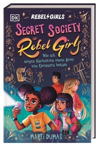 Abbildung von: Secret Society of Rebel Girls. Wie ich wegen Nachsitzen einen Brief von Kleopatra bekam (Band 1) - Dorling Kindersley Verlag