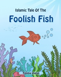 Enlarge image Cover: The Foolish Fish - Fatema Khatun